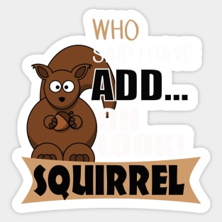 The ADHD Squirrel - Who Says I have ADD, Look Squirrel Sticker